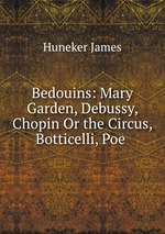 Bedouins: Mary Garden, Debussy, Chopin Or the Circus, Botticelli, Poe