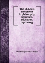 The St. Louis movement in philosophy, literature, education, psychology