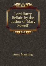Lord Harry Bellair, by the author of `Mary Powell`
