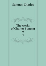 The works of Charles Sumner. 9