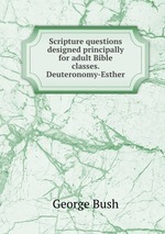 Scripture questions designed principally for adult Bible classes. Deuteronomy-Esther