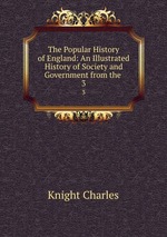 The Popular History of England: An Illustrated History of Society and Government from the .. 3