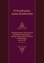 The Retrospect of Practical Medicine and Surgery: Being a Half-yearly Journal Containing a .. pts. 68-69