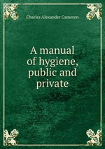 A manual of hygiene, public and private
