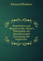 Empirismus und Skepsis in Dav. Hume`s Philosophie Als Abschliessender Zersetzung Der Englischen