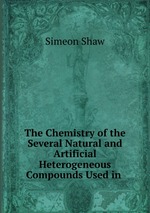 The Chemistry of the Several Natural and Artificial Heterogeneous Compounds Used in