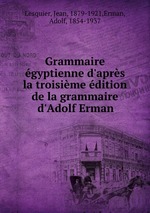 Grammaire gyptienne d`aprs la troisime dition de la grammaire d`Adolf Erman