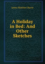 A Holiday in Bed: And Other Sketches