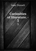Curiosities of literature. -. 3