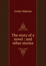 The story of a novel : and other stories