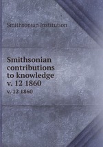 Smithsonian contributions to knowledge. v. 12 1860
