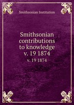 Smithsonian contributions to knowledge. v. 19 1874