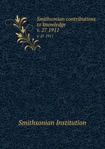 Smithsonian contributions to knowledge. v. 27 1911