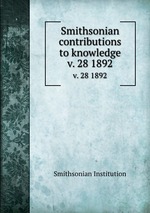 Smithsonian contributions to knowledge. v. 28 1892