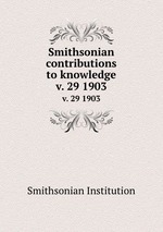Smithsonian contributions to knowledge. v. 29 1903