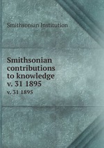 Smithsonian contributions to knowledge. v. 31 1895