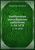Smithsonian miscellaneous collections. v. 14 1878