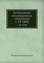 Smithsonian miscellaneous collections. v. 18 1880