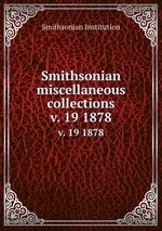 Smithsonian miscellaneous collections. v. 19 1878