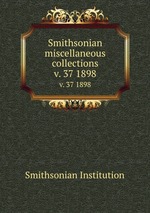 Smithsonian miscellaneous collections. v. 37 1898