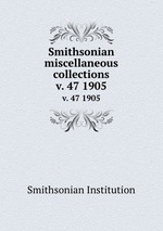Smithsonian miscellaneous collections. v. 47 1905