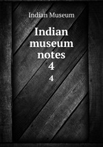 Indian museum notes. 4