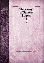 The essays of Sainte-Beuve;. 1