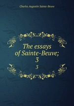 The essays of Sainte-Beuve;. 3