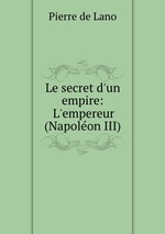 Le secret d`un empire: L`empereur (Napolon III)