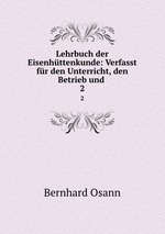 Lehrbuch der Eisenhttenkunde: Verfasst fr den Unterricht, den Betrieb und .. 2