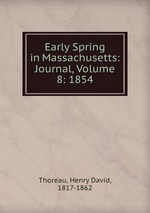 Early Spring in Massachusetts: Journal, Volume 8: 1854