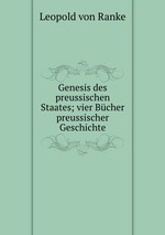 Genesis des preussischen Staates; vier Bcher preussischer Geschichte