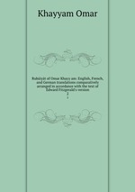 Rubiyt of Omar Khayy am: English, French, and German translations comparatively arranged in accordance with the text of Edward Fitzgerald`s version. 2