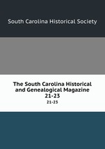 The South Carolina Historical and Genealogical Magazine. 21-23