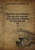 Chetham miscellanies; The private journal and Literary remains of John Byrom. 34