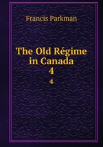 The Old Rgime in Canada. 4