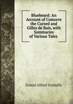 Bluebeard: An Account of Comorre the Cursed and Gilles de Rais, with Summaries of Various Tales