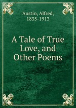 A Tale of True Love, and Other Poems