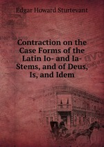 Contraction on the Case Forms of the Latin Io- and Ia- Stems, and of Deus, Is, and Idem