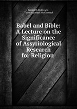 Babel and Bible: A Lecture on the Significance of Assyriological Research for Religion