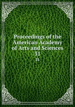 Proceedings of the American Academy of Arts and Sciences. 31