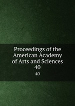 Proceedings of the American Academy of Arts and Sciences. 40