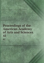 Proceedings of the American Academy of Arts and Sciences. 41