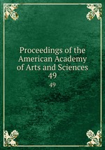 Proceedings of the American Academy of Arts and Sciences. 49