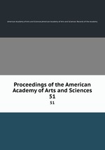 Proceedings of the American Academy of Arts and Sciences. 51