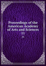 Proceedings of the American Academy of Arts and Sciences. 11