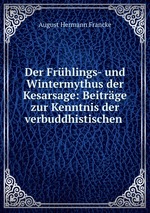 Der Frhlings- und Wintermythus der Kesarsage: Beitrge zur Kenntnis der verbuddhistischen