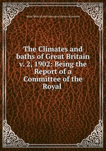 The Climates and baths of Great Britain v. 2, 1902: Being the Report of a Committee of the Royal
