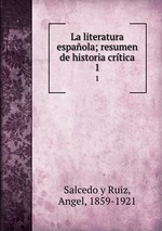La literatura espaola; resumen de historia crtica. 1