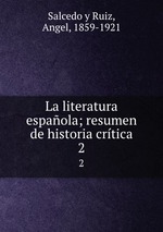 La literatura espaola; resumen de historia crtica. 2